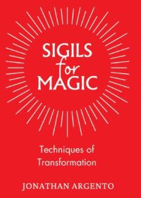 "Sigils For Magic: Techniques of Transformation" by Jonathan Argento