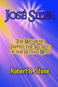 "José Silva: The Man Who Tapped the Secrets of the Human Mind and the Method He Used" by Robert B. Stone