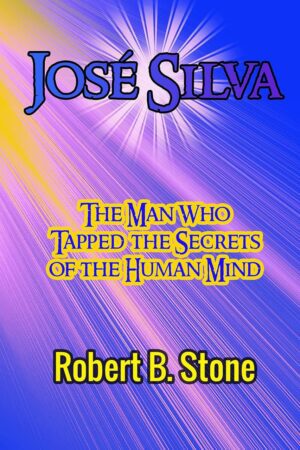 "José Silva: The Man Who Tapped the Secrets of the Human Mind and the Method He Used" by Robert B. Stone "José Silva: The Man Who Tapped the Secrets of the Human Mind and the Method He Used" by Robert B. Stone