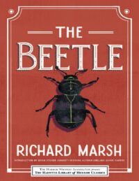 "The Beetle: A Mystery" by Richard Marsh