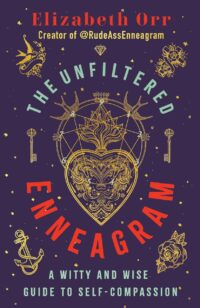 "The Unfiltered Enneagram: A Witty and Wise Guide to Self-Compassion" by Elizabeth Orr