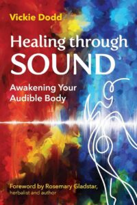 "Healing Through Sound: Awakening Your Audible Body" by Vickie Dodd