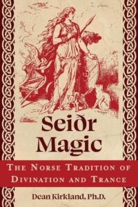 "Seiðr Magic: The Norse Tradition of Divination and Trance" by Dean Kirkland
