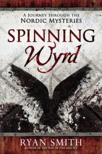 "Spinning Wyrd: A Journey through the Nordic Mysteries" by Ryan Smith