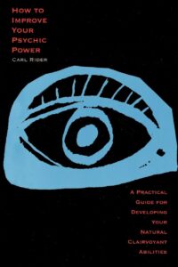 "How to Improve Your Psychic Power: A Practical Guide for Developing Your Natural Clairvoyant Abilities" by Carl Rider