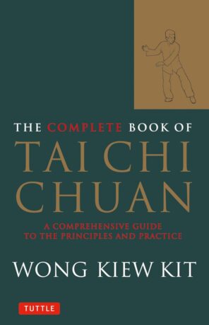 "The Complete Book of Tai Chi Chuan: A Comprehensive Guide to the Principles and Practice" by Wong Kiew Kit "The Complete Book of Tai Chi Chuan: A Comprehensive Guide to the Principles and Practice" by Wong Kiew Kit