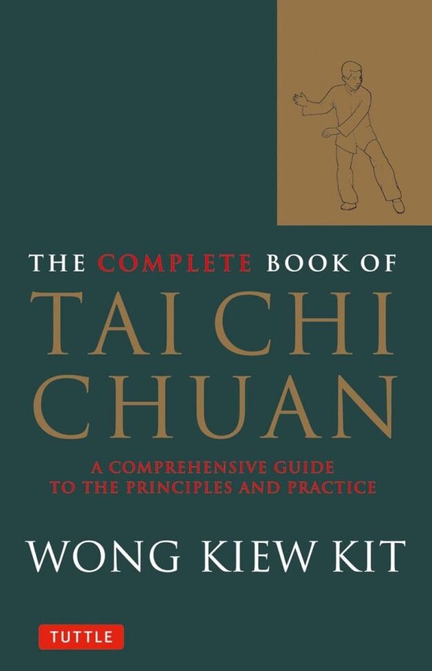 "The Complete Book of Tai Chi Chuan: A Comprehensive Guide to the Principles and Practice" by Wong Kiew Kit