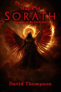 "The Magik of Sorath: Harnessing the Daemon of the Dark Sun" by David Thompson