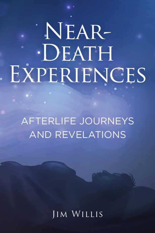 "Near-Death Experiences: Afterlife Journeys and Revelations" by Jim Willis