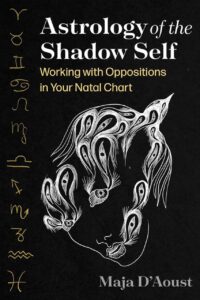 "Astrology of the Shadow Self: Working with Oppositions in Your Natal Chart" by Maja D'Aoust