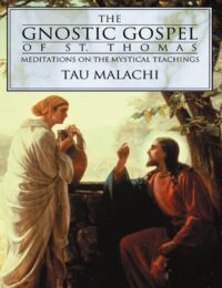 "The Gnostic Gospel of St. Thomas: Meditations on the Mystical Teachings" by Tau Malachi