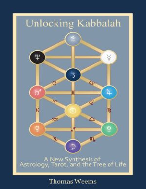 "Unlocking Kabbalah: A New Synthesis of Astrology, Tarot, and the Tree of Life" by Thomas Weems