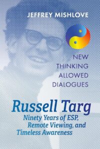 "Russell Targ: Ninety Years of Remote Viewing, ESP, and Timeless Awareness" by Jeffrey Mishlove