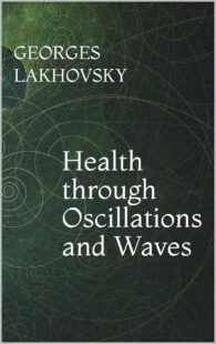 "Health through Oscillations and Waves" by Georges Lakhovsky