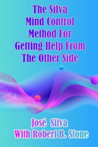 "The Silva Mind Control Method for Getting Help From the Other Side" by Jose Silva