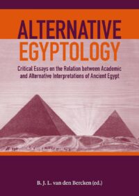 "Alternative Egyptology: Critical Essays on the Relation between Academic and Alternative Interpretations of Ancient Egypt" edited by Ben van den Bercken