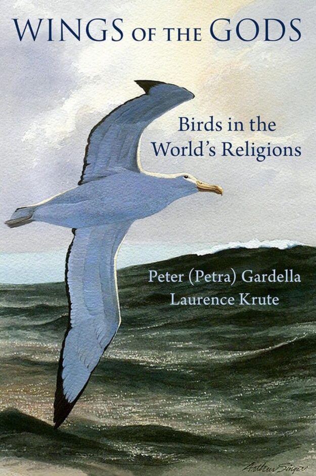 "Wings of the Gods: Birds in the World's Religions" by Peter (Petra) Gardella and Laurence Krute