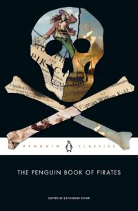 "The Penguin Book of Pirates" edited by Katherine Howe