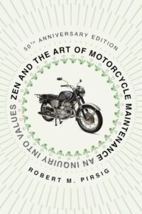 "Zen and the Art of Motorcycle Maintenance: An Inquiry Into Values" by Robert M. Pirsig (50th anniversary edition)