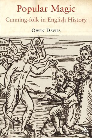 "Popular Magic: Cunning-folk in English History" by Owen Davies