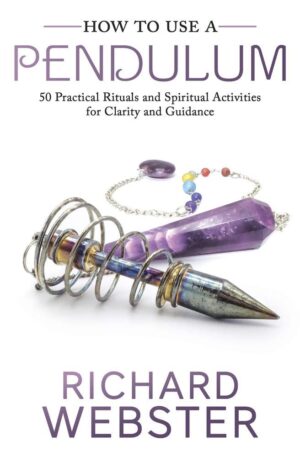 "How to Use a Pendulum: 50 Practical Rituals and Spiritual Activities for Clarity and Guidance" by Richard Webster