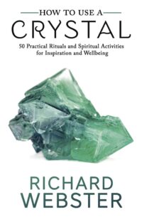 "How to Use a Crystal: 50 Practical Rituals and Spiritual Activities for Inspiration and Well-Being" by Richard Webster