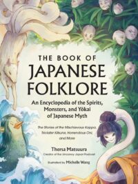 "The Book of Japanese Folklore: An Encyclopedia of the Spirits, Monsters, and Yokai of Japanese Myth" by Thersa Matsuura