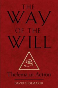 "The Way of the Will: Thelema in Action" by David Shoemaker