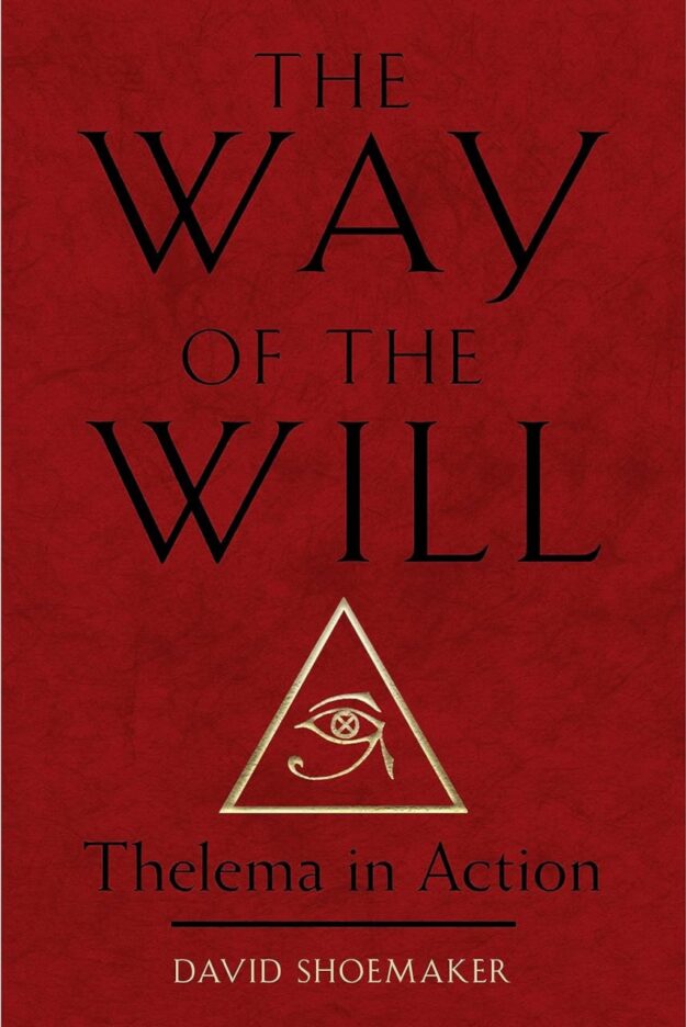 "The Way of the Will: Thelema in Action" by David Shoemaker