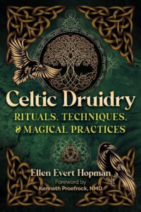"Celtic Druidry: Rituals, Techniques, and Magical Practices" by Ellen Evert Hopman