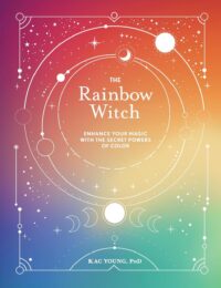 "The Rainbow Witch: Enhance Your Magic with the Secret Powers of Color" by Kac Young