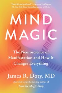 "Mind Magic: The Neuroscience of Manifestation and How It Changes Everything" by James R. Doty