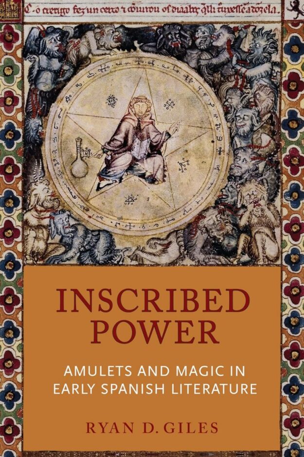 "Inscribed Power: Amulets and Magic in Early Spanish Literature" by Ryan D. Giles