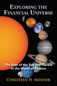 "Exploring the Financial Universe: The Role of the Sun and Planets in the World of Finance" by Christeen H. Skinner