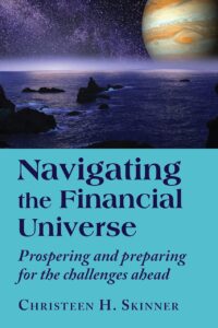 "Navigating the Financial Universe: Prospering and Preparing for the Challenges Ahead" by Christeen H. Skinner