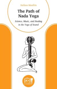 "The Path of Nada Yoga: Science, Music, and Healing in the Yoga of Sound" by Stefano Manfrin
