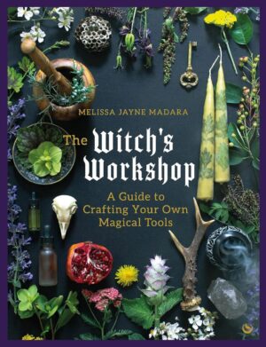 "The Witch's Workshop: A Guide to Crafting Your Own Magical Tools" by Melissa Madara