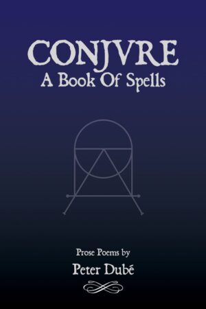 "Conjure: A Book Of Spells" by Peter Dubé