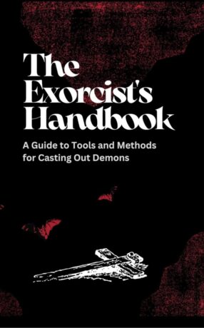 "The Exorcist's Handbook: A Guide to Tools and Methods for Casting Out Demons" by Darren Parker
