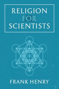 "Religion for Scientists" by Frank Henry