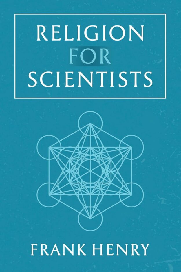 "Religion for Scientists" by Frank Henry
