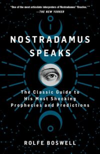 "Nostradamus Speaks: The Classic Guide to His Most Shocking Prophecies and Predictions" by Rolfe Boswell (2024 edition)
