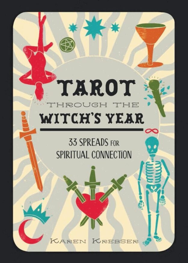 "Tarot Through the Witch's Year: 33 Spreads for Spiritual Connection" by Karen Krebser