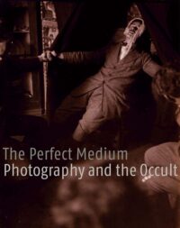 "The Perfect Medium: Photography and the Occult" by Clément Chéroux et al