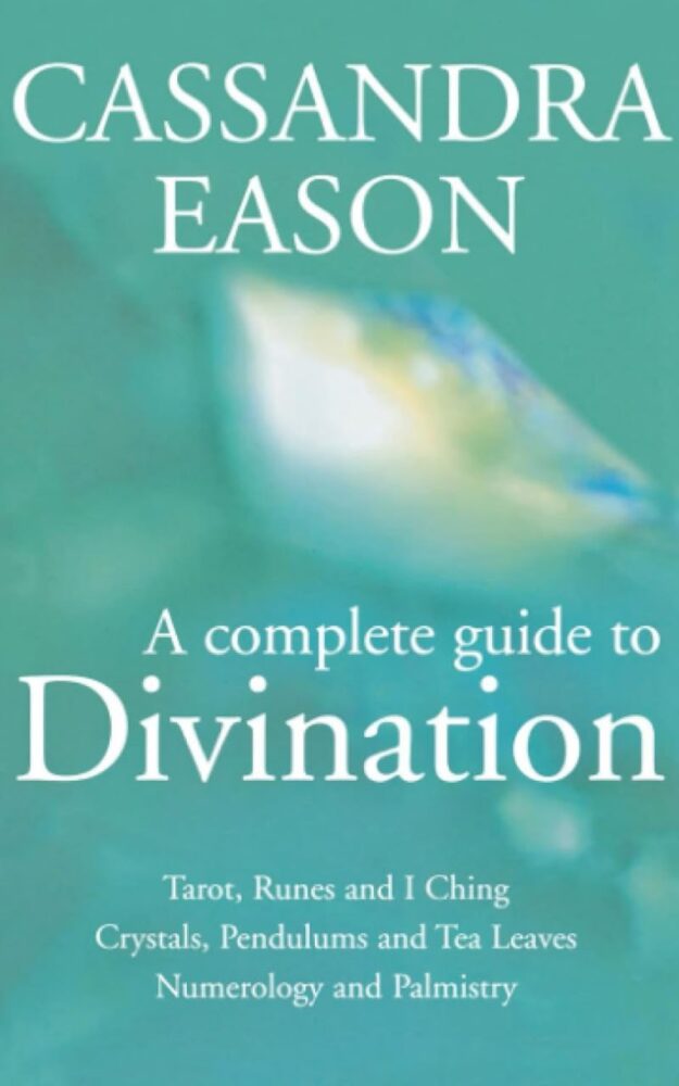 "A Complete Guide to Divination: How to Use the Most Popular Methods of Fortune Telling" by Cassandra Eason