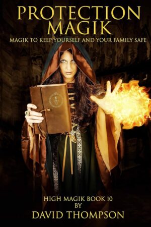 "Protection Magik: Magik to Keep Yourself and Your Family Safe" by David Thompson