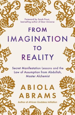 "From Imagination to Reality: Secret Manifestation Lessons and the Law of Assumption from Abdullah, Master Alchemist" by Abiola Abrams