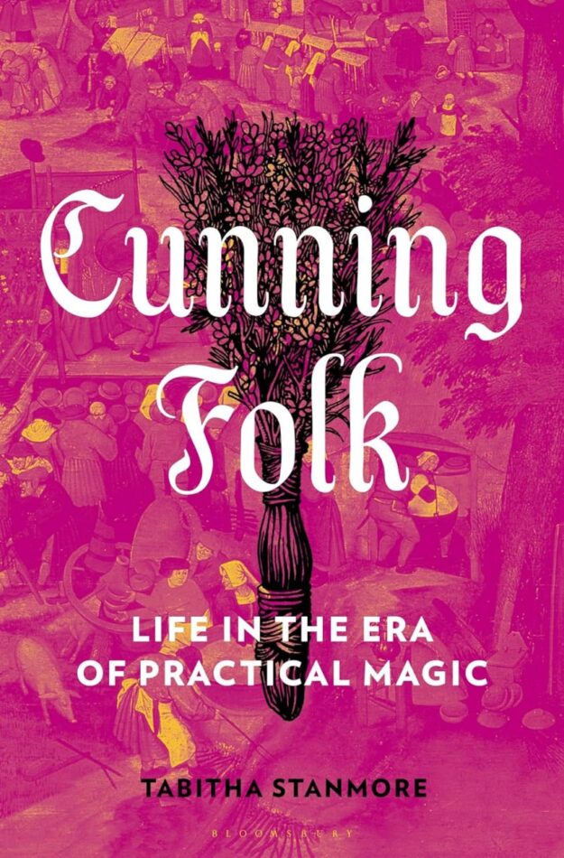 "Cunning Folk: Life in the Era of Practical Magic" by Tabitha Stanmore