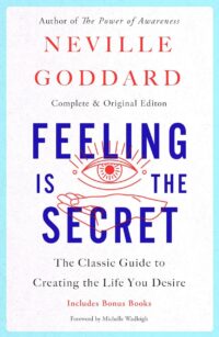 "Feeling Is the Secret: The Classic Guide to Creating the Life You Desire" by Neville Goddard
