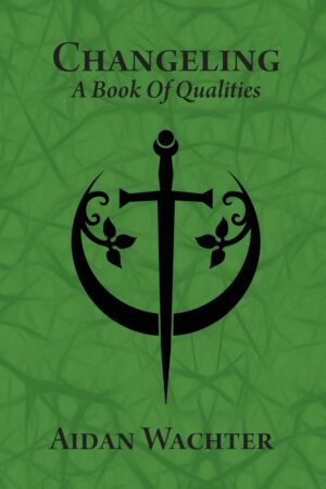 "Changeling: A Book Of Qualities" by Aidan Wachter